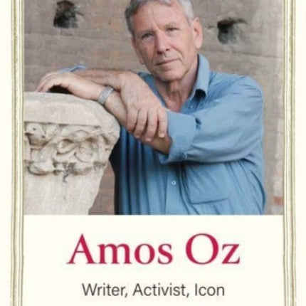 Amos Oz: Writer, Activist, Icon