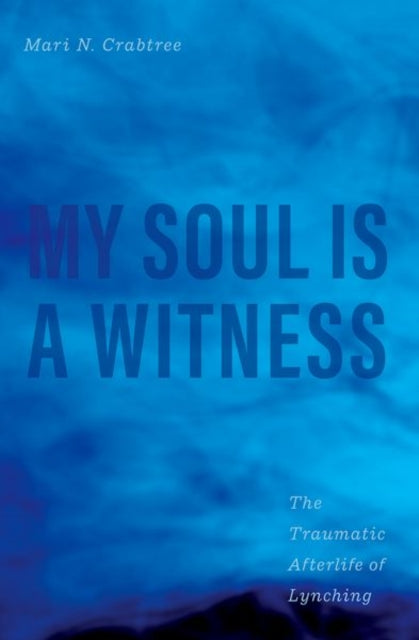 My Soul Is a Witness: The Traumatic Afterlife of Lynching