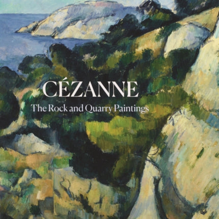 Cezanne: The Rock and Quarry Paintings