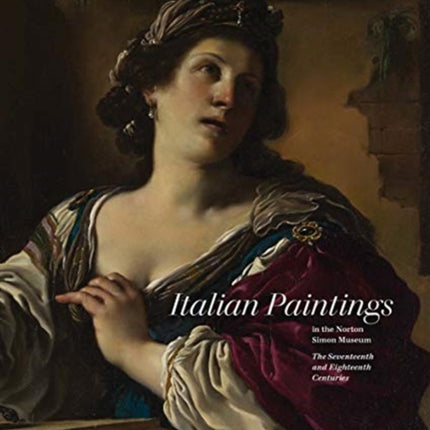 Italian Paintings in the Norton Simon Museum: The Seventeenth and Eighteenth Centuries