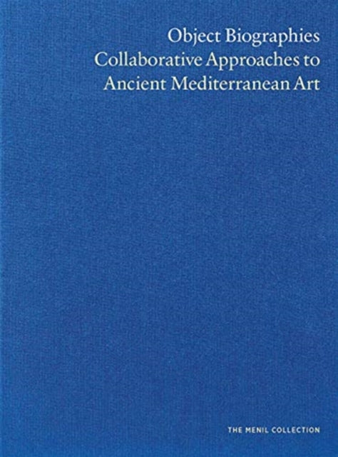 Object Biographies: Collaborative Approaches to Ancient Mediterranean Art