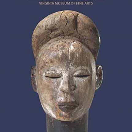 The Arts of Africa: Studying and Conserving the Collection; Virginia Museum of Fine Arts