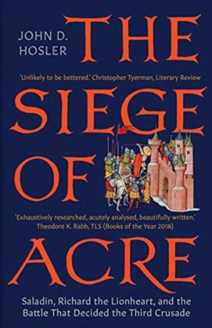 The Siege of Acre, 1189-1191: Saladin, Richard the Lionheart, and the Battle That Decided the Third Crusade