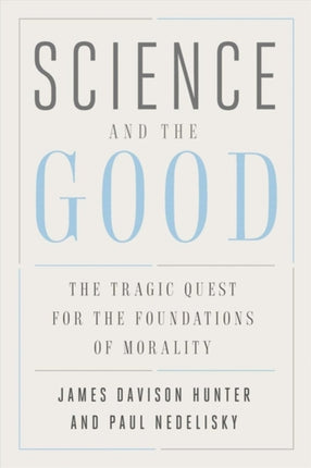 Science and the Good: The Tragic Quest for the Foundations of Morality