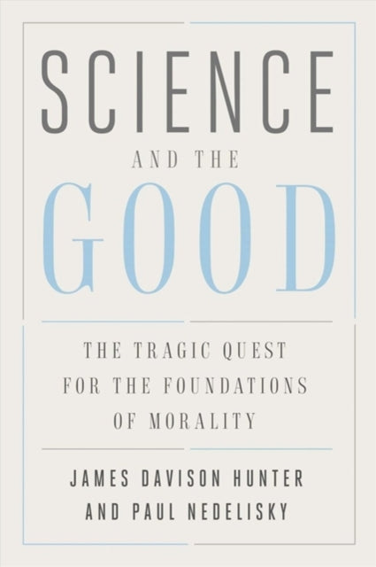 Science and the Good: The Tragic Quest for the Foundations of Morality