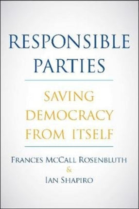 Responsible Parties: Saving Democracy from Itself