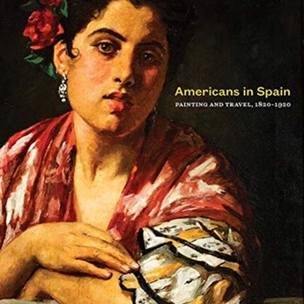 Americans in Spain: Painting and Travel, 1820-1920