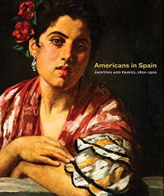 Americans in Spain: Painting and Travel, 1820-1920