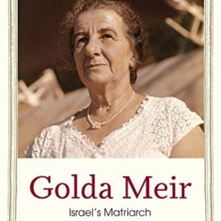 Golda Meir: Israel’s Matriarch