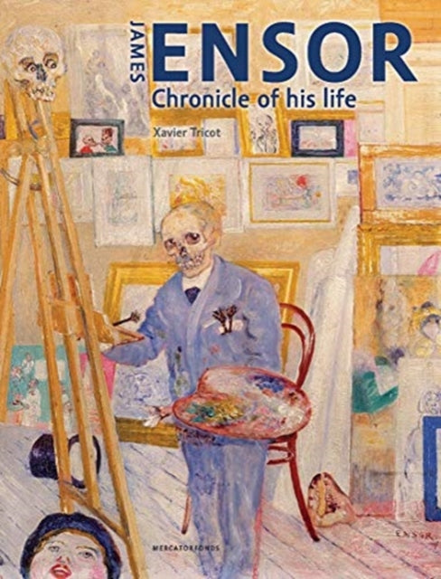 James Ensor: Chronicle of His Life, 1860-1949