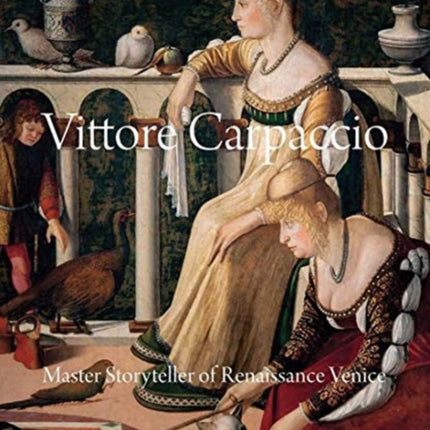 Vittore Carpaccio: Master Storyteller of Renaissance Venice