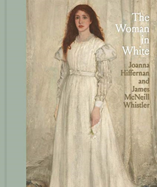 The Woman in White: Joanna Hiffernan and James McNeill Whistler