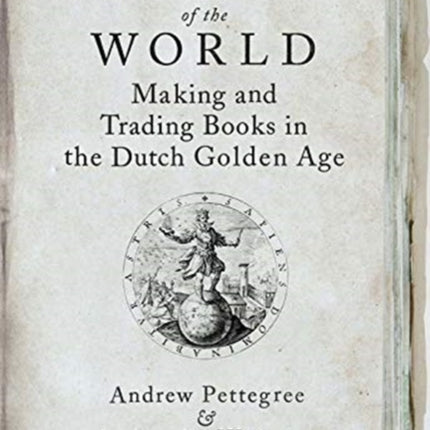 The Bookshop of the World: Making and Trading Books in the Dutch Golden Age