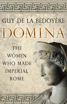 Domina: The Women Who Made Imperial Rome