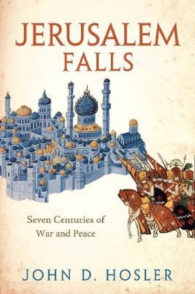 Jerusalem Falls: Seven Centuries of War and Peace