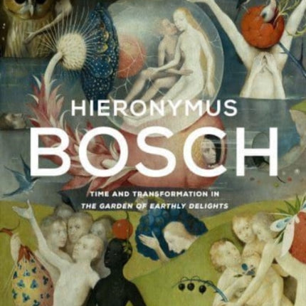 Hieronymus Bosch: Time and Transformation in The Garden of Earthly Delights