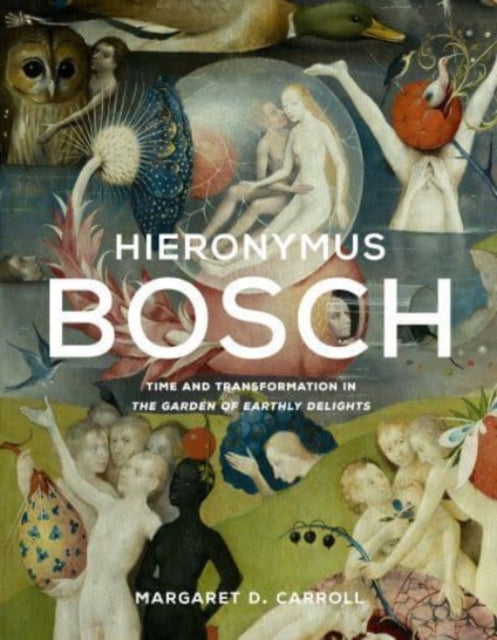 Hieronymus Bosch: Time and Transformation in The Garden of Earthly Delights