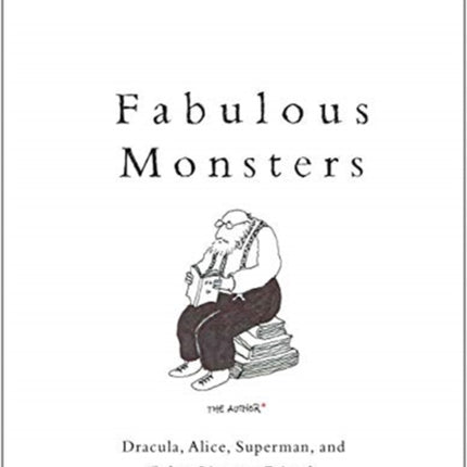 Fabulous Monsters: Dracula, Alice, Superman, and Other Literary Friends