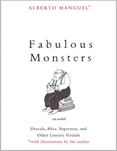 Fabulous Monsters: Dracula, Alice, Superman, and Other Literary Friends