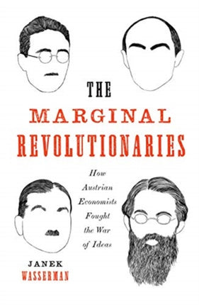 The Marginal Revolutionaries: How Austrian Economists Fought the War of Ideas