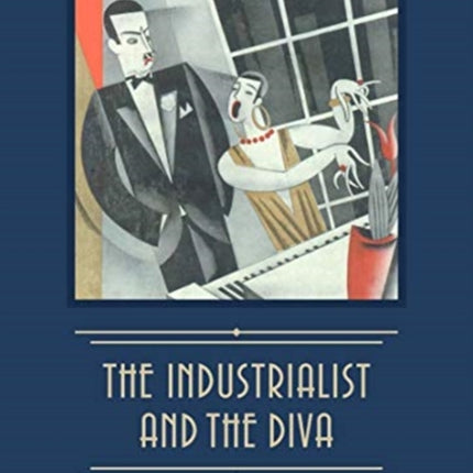 The Industrialist and the Diva: Alexander Smith Cochran, Founder of Yale's Elizabethan Club, and Madame Ganna Walska