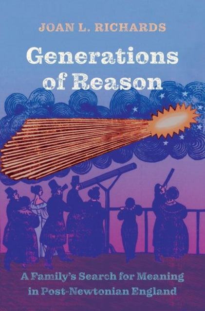 Generations of Reason: A Family’s Search for Meaning in Post-Newtonian England