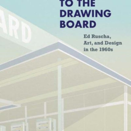 Back to the Drawing Board: Ed Ruscha, Art, and Design in the 1960s