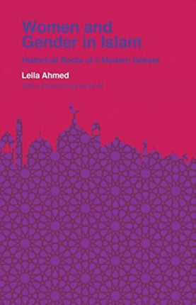 Women and Gender in Islam: Historical Roots of a Modern Debate