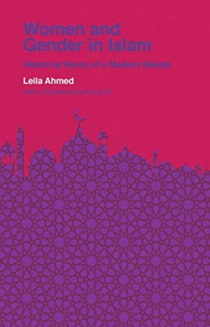 Women and Gender in Islam: Historical Roots of a Modern Debate