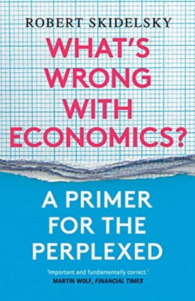 What’s Wrong with Economics?: A Primer for the Perplexed