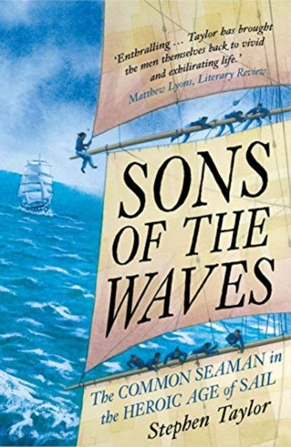 Sons of the Waves: The Common Seaman in the Heroic Age of Sail