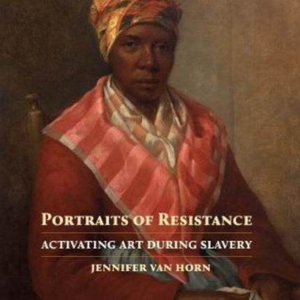 Portraits of Resistance: Activating Art During Slavery