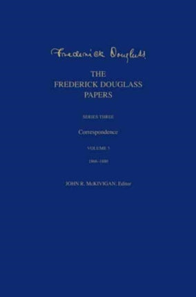 The Frederick Douglass Papers: Series Three: Correspondence, Volume 3: 1866-1880