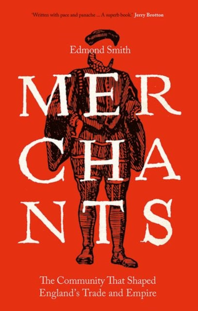 Merchants: The Community That Shaped England's Trade and Empire, 1550-1650