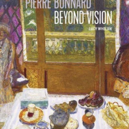 Pierre Bonnard Beyond Vision