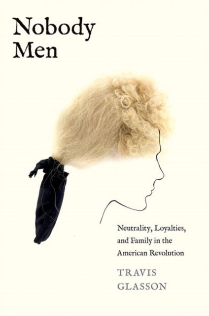 Nobody Men  Neutrality Loyalties and Family in