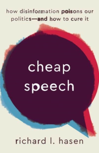 Cheap Speech  How Disinformation Poisons Our Politics and How to Cure It