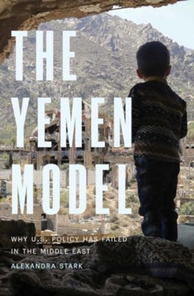 The Yemen Model  Why U.S. Policy Has Failed in the Middle East