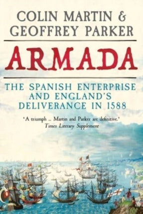 Armada: The Spanish Enterprise and England’s Deliverance in 1588