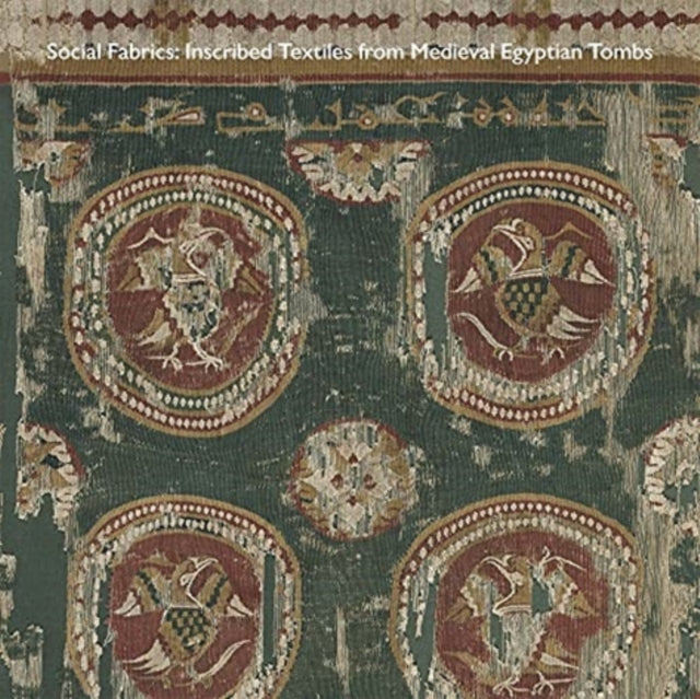 Social Fabrics: Inscribed Textiles from Medieval Egyptian Tombs