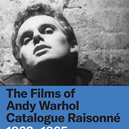 The Films of Andy Warhol Catalogue Raisonne: 1963-1965