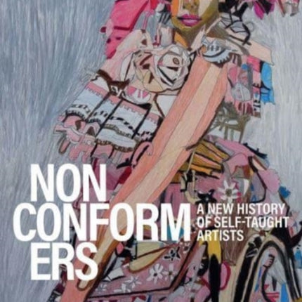 Nonconformers: A New History of Self-Taught Artists