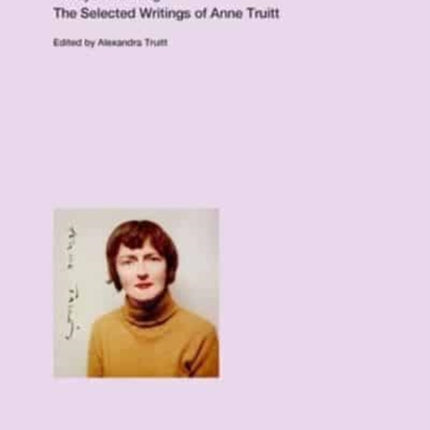 Always Reaching: The Selected Writings of Anne Truitt