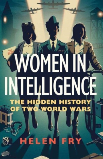 Women in Intelligence: The Hidden History of Two World Wars