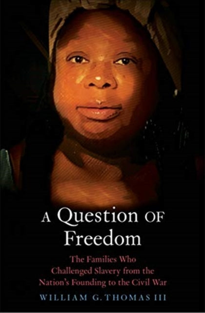 A Question of Freedom: The Families Who Challenged Slavery from the Nation's Founding to the Civil War