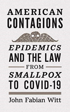 American Contagions: Epidemics and the Law from Smallpox to COVID-19