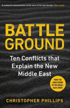 Battleground  10 Conflicts that Explain the New Middle East