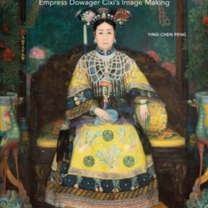 Artful Subversion: Empress Dowager Cixi's Image Making