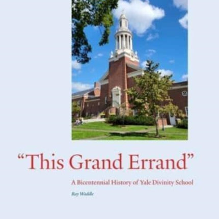 "This Grand Errand": A Bicentennial History of Yale Divinity School