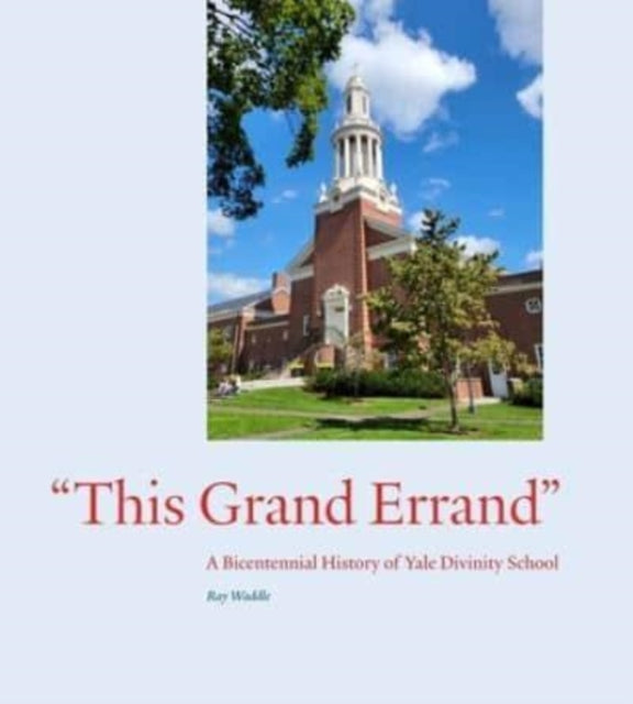 "This Grand Errand": A Bicentennial History of Yale Divinity School